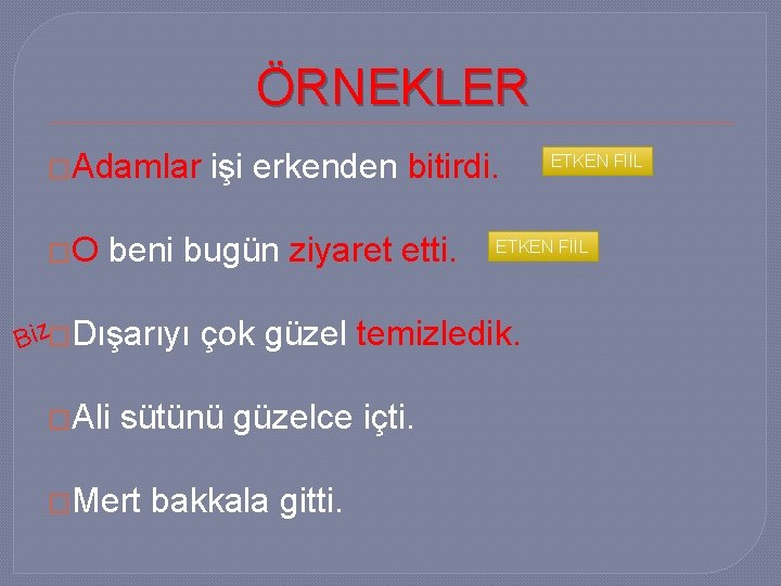 ÖRNEKLER �Adamlar �O işi erkenden bitirdi. beni bugün ziyaret etti. Biz�Dışarıyı �Ali �Mert ETKEN