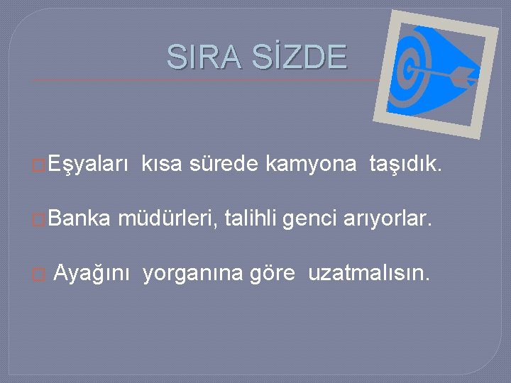 SIRA SİZDE �Eşyaları �Banka � kısa sürede kamyona taşıdık. müdürleri, talihli genci arıyorlar. Ayağını