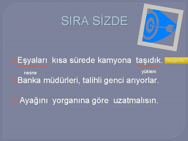 SIRA SİZDE �Eşyaları nesne �Banka � kısa sürede kamyona taşıdık. yüklem müdürleri, talihli genci