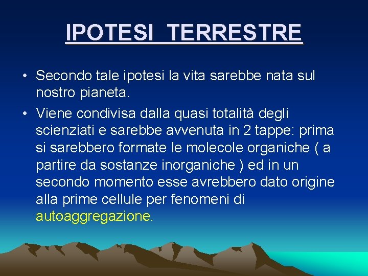 IPOTESI TERRESTRE • Secondo tale ipotesi la vita sarebbe nata sul nostro pianeta. •