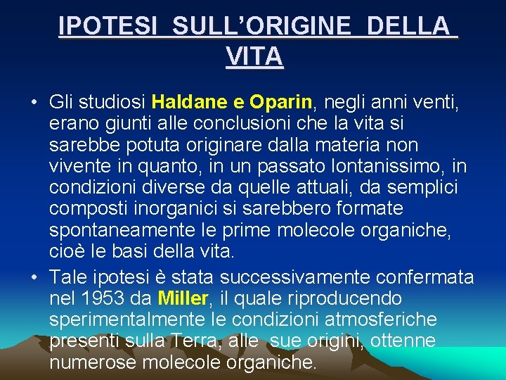 IPOTESI SULL’ORIGINE DELLA VITA • Gli studiosi Haldane e Oparin, negli anni venti, erano