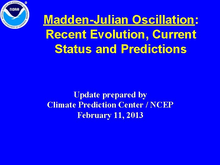 Madden-Julian Oscillation: Recent Evolution, Current Status and Predictions Update prepared by Climate Prediction Center