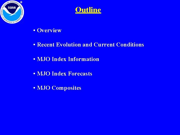 Outline • Overview • Recent Evolution and Current Conditions • MJO Index Information •