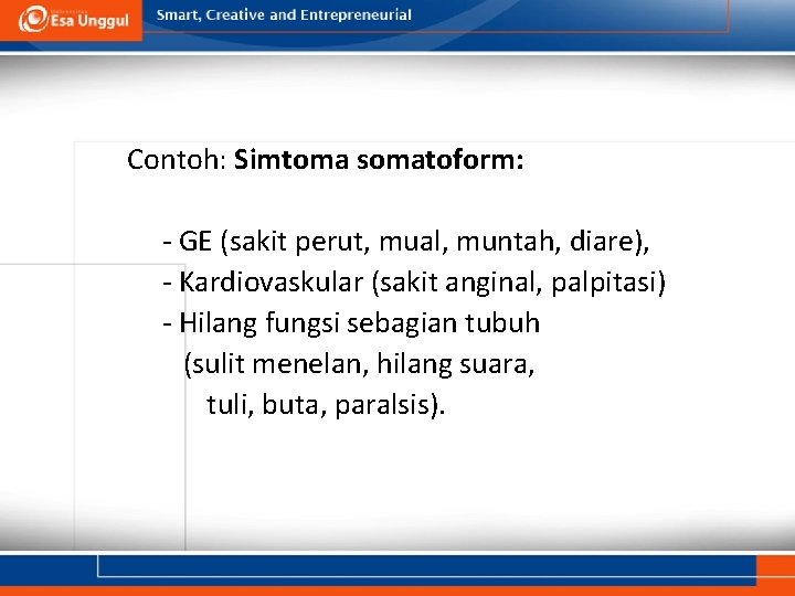 Contoh: Simtoma somatoform: - GE (sakit perut, mual, muntah, diare), - Kardiovaskular (sakit anginal,