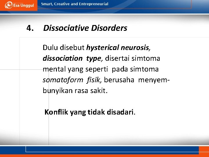 4. Dissociative Disorders Dulu disebut hysterical neurosis, dissociation type, disertai simtoma mental yang seperti