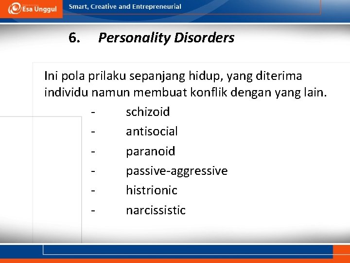 6. Personality Disorders Ini pola prilaku sepanjang hidup, yang diterima individu namun membuat konflik