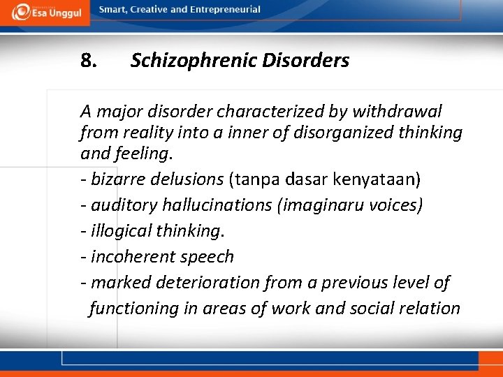 8. Schizophrenic Disorders A major disorder characterized by withdrawal from reality into a inner