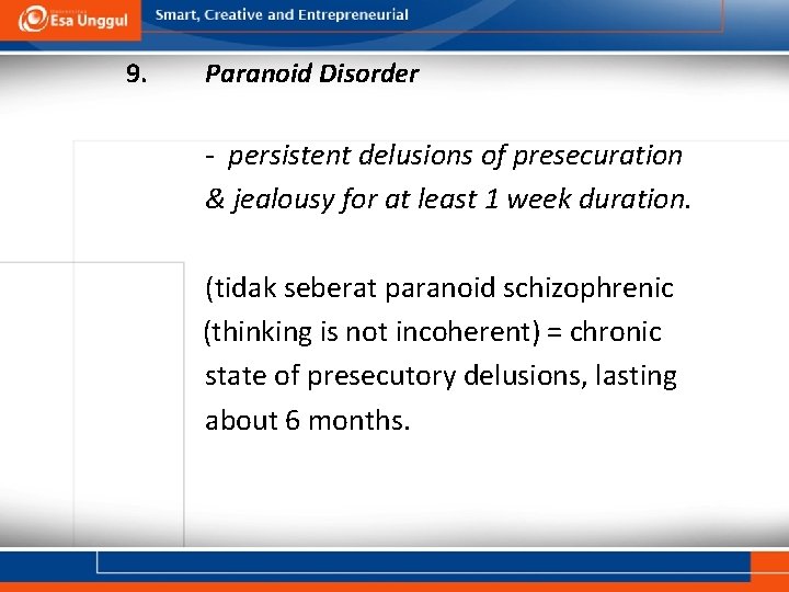 9. Paranoid Disorder - persistent delusions of presecuration & jealousy for at least 1