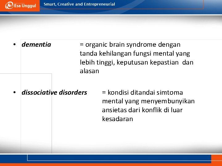  • dementia = organic brain syndrome dengan tanda kehilangan fungsi mental yang lebih