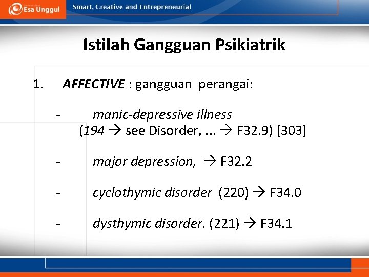 Istilah Gangguan Psikiatrik 1. AFFECTIVE : gangguan perangai: - manic-depressive illness (194 see Disorder,