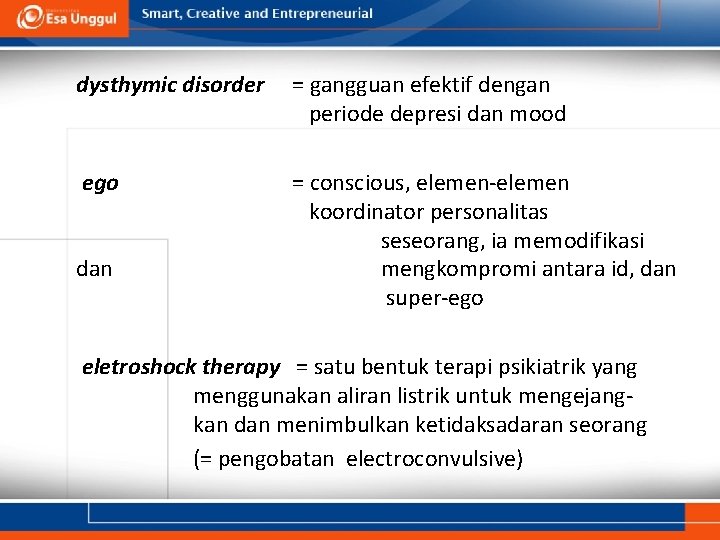 dysthymic disorder = gangguan efektif dengan periode depresi dan mood ego = conscious, elemen-elemen