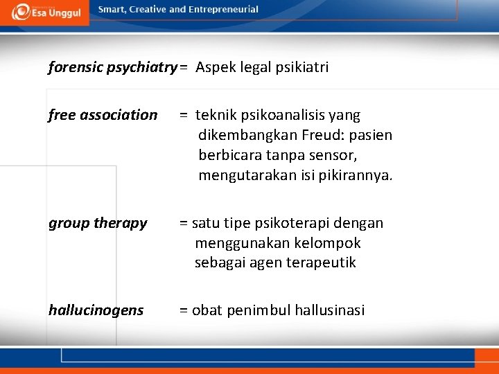 forensic psychiatry = Aspek legal psikiatri free association = teknik psikoanalisis yang dikembangkan Freud: