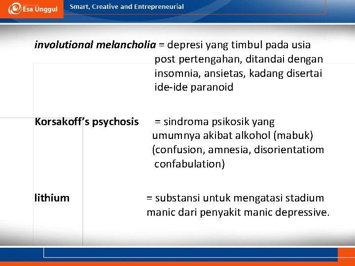 involutional melancholia = depresi yang timbul pada usia post pertengahan, ditandai dengan insomnia, ansietas,