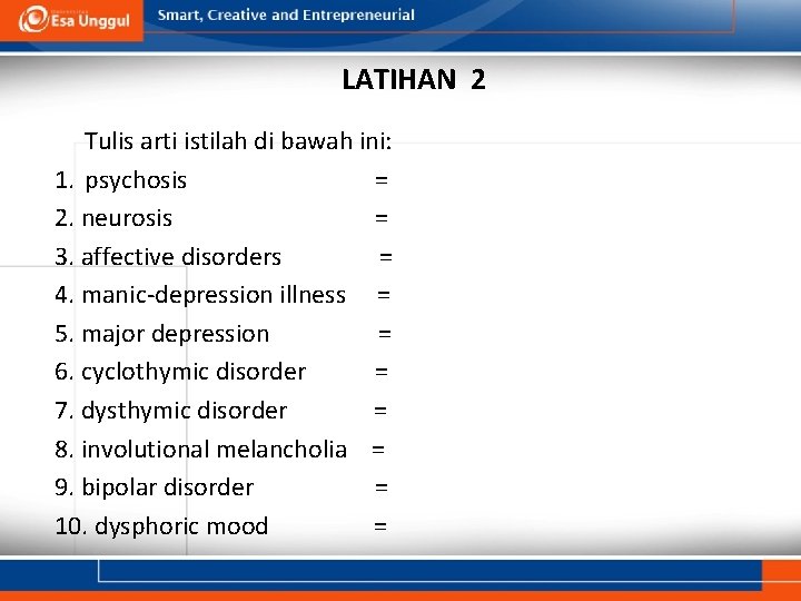 LATIHAN 2 Tulis arti istilah di bawah ini: 1. psychosis = 2. neurosis =