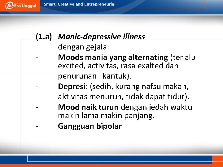 (1. a) Manic-depressive illness dengan gejala: Moods mania yang alternating (terlalu excited, activitas, rasa