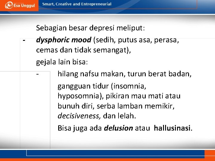 - Sebagian besar depresi meliput: dysphoric mood (sedih, putus asa, perasa, cemas dan tidak