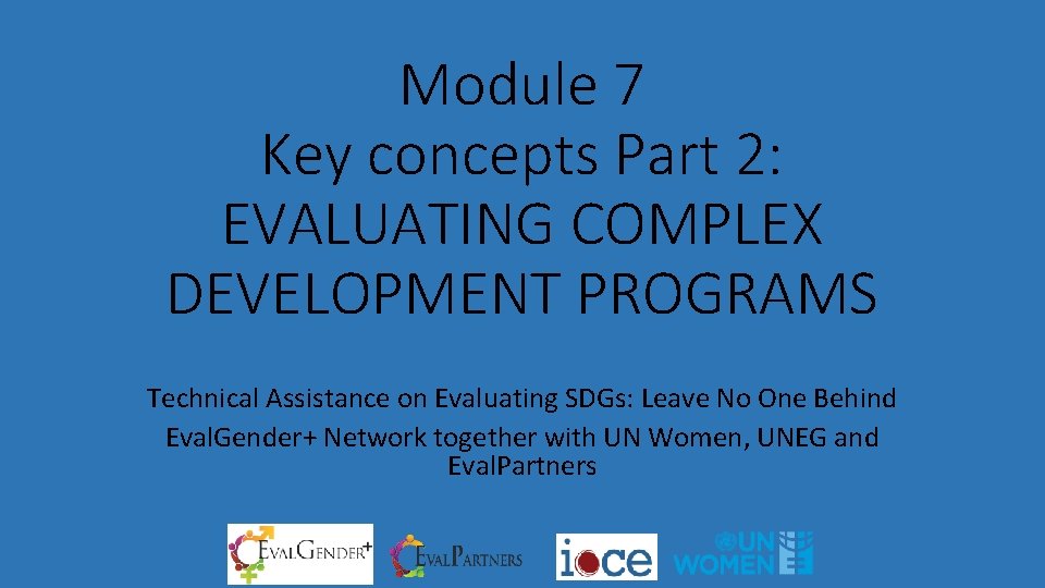 Module 7 Key concepts Part 2 EVALUATING COMPLEX