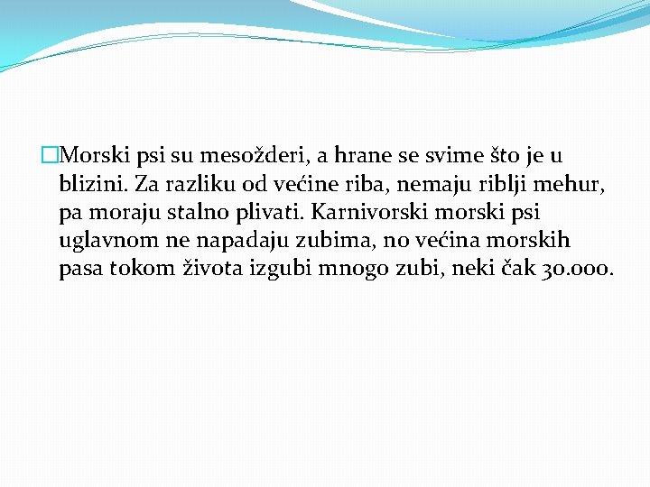 �Morski psi su mesožderi, a hrane se svime što je u blizini. Za razliku