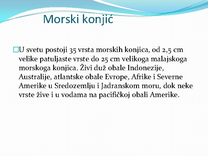 Morski konjić �U svetu postoji 35 vrsta morskih konjica, od 2, 5 cm velike