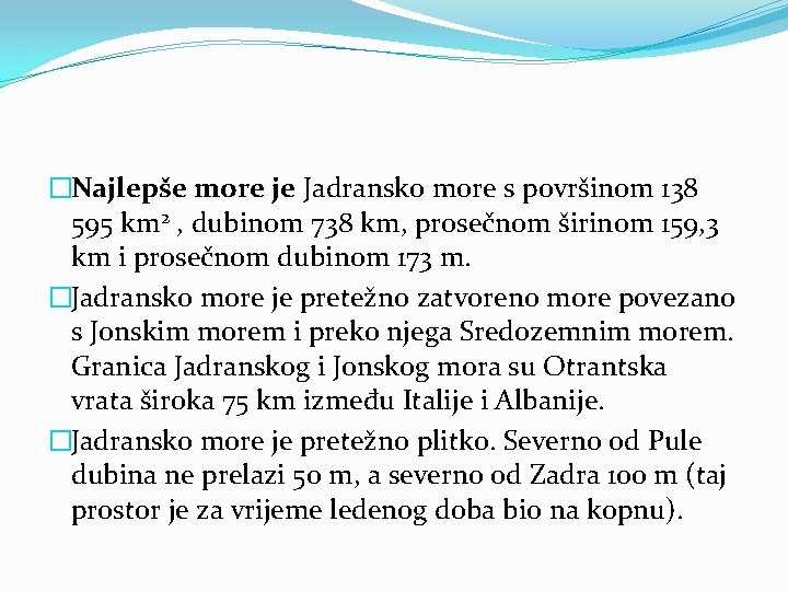 �Najlepše more je Jadransko more s površinom 138 595 km 2 , dubinom 738