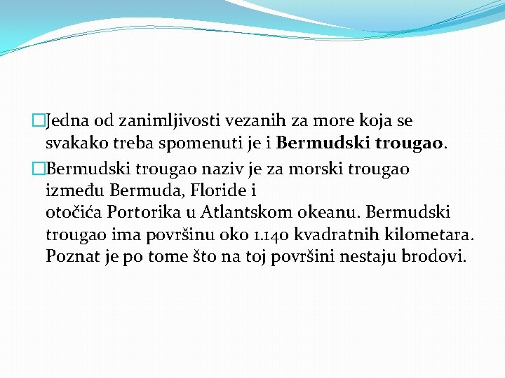 �Jedna od zanimljivosti vezanih za more koja se svakako treba spomenuti je i Bermudski