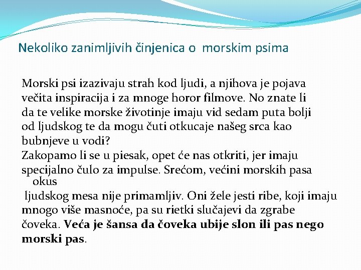 Nekoliko zanimljivih činjenica o morskim psima Morski psi izazivaju strah kod ljudi, a njihova