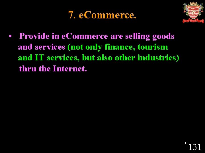 7. e. Commerce. • Provide in e. Commerce are selling goods and services (not