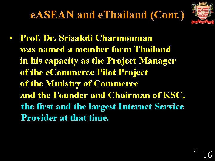 e. ASEAN and e. Thailand (Cont. ) • Prof. Dr. Srisakdi Charmonman was named