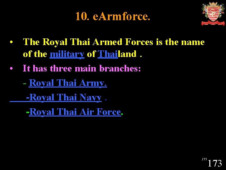 10. e. Armforce. • The Royal Thai Armed Forces is the name of the