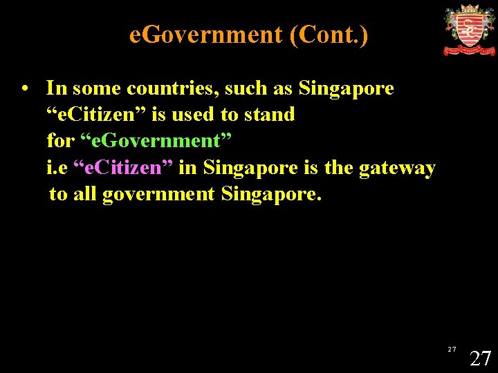 e. Government (Cont. ) • In some countries, such as Singapore “e. Citizen” is