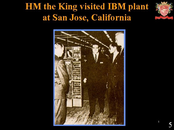 HM the King visited IBM plant at San Jose, California 5 5 