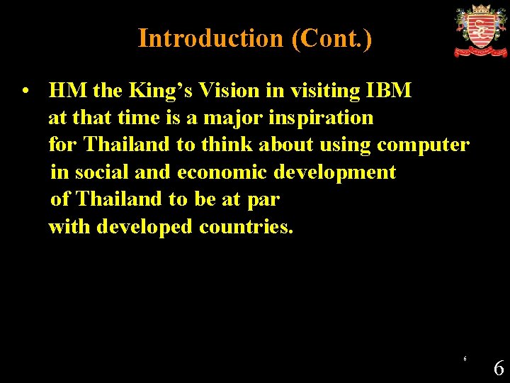 Introduction (Cont. ) • HM the King’s Vision in visiting IBM at that time