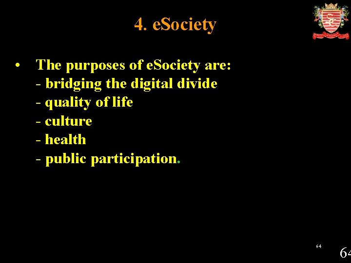 4. e. Society • The purposes of e. Society are: - bridging the digital