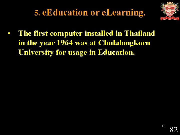 5. e. Education or e. Learning. • The first computer installed in Thailand in