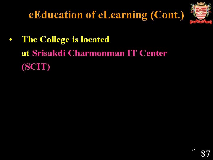 e. Education of e. Learning (Cont. ) • The College is located at Srisakdi