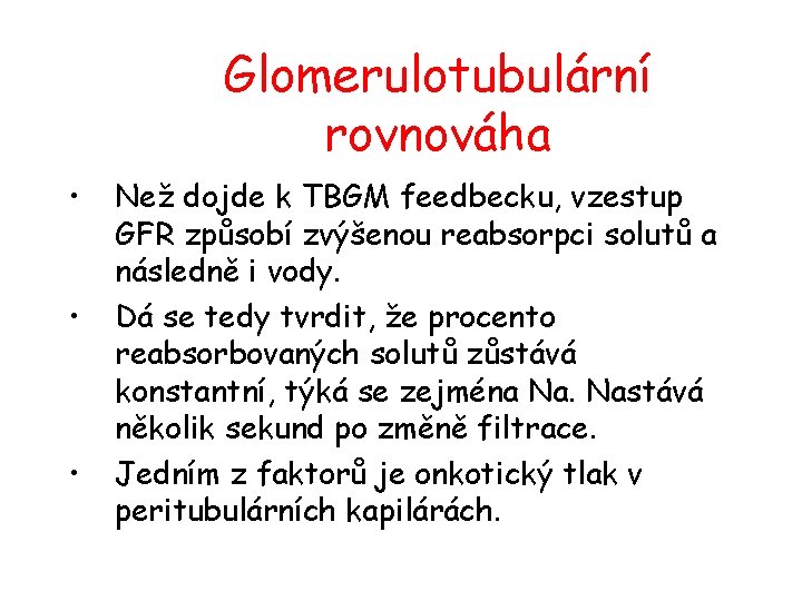 Glomerulotubulární rovnováha • • • Než dojde k TBGM feedbecku, vzestup GFR způsobí zvýšenou