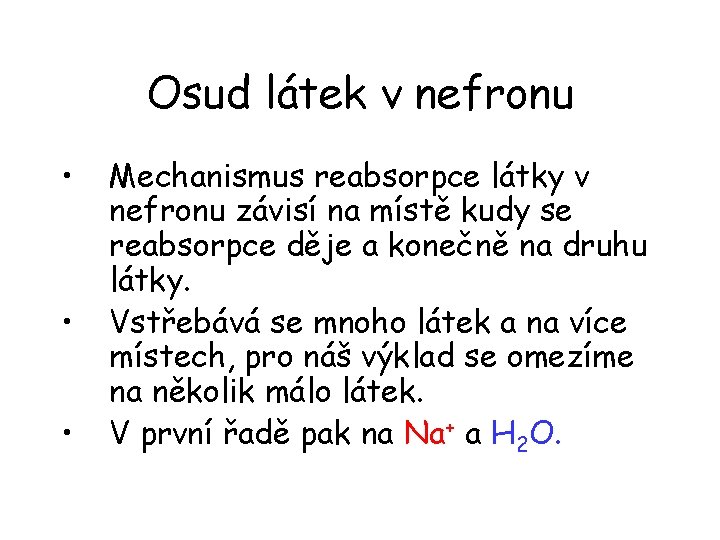 Osud látek v nefronu • • • Mechanismus reabsorpce látky v nefronu závisí na