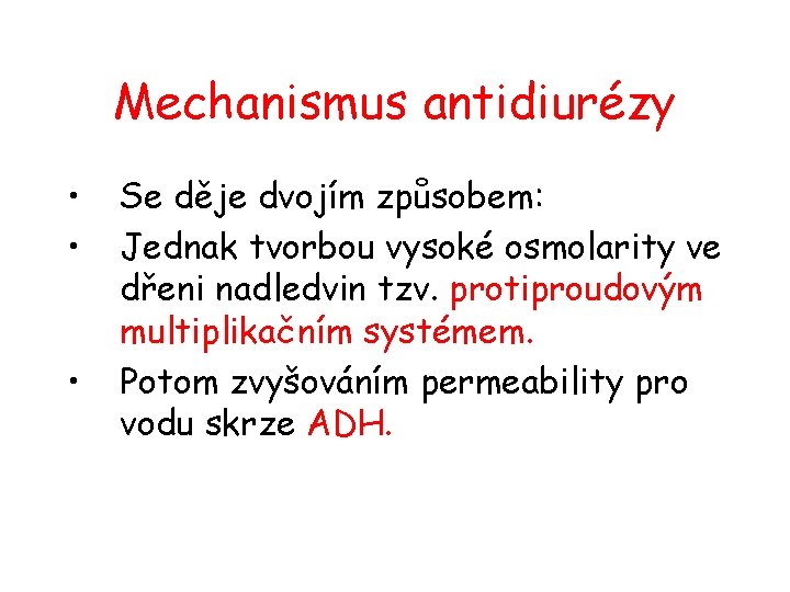 Mechanismus antidiurézy • • • Se děje dvojím způsobem: Jednak tvorbou vysoké osmolarity ve