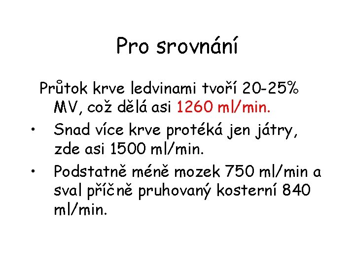 Pro srovnání Průtok krve ledvinami tvoří 20 -25% MV, což dělá asi 1260 ml/min.