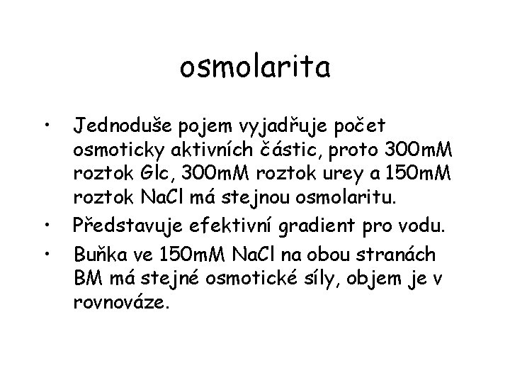 osmolarita • • • Jednoduše pojem vyjadřuje počet osmoticky aktivních částic, proto 300 m.
