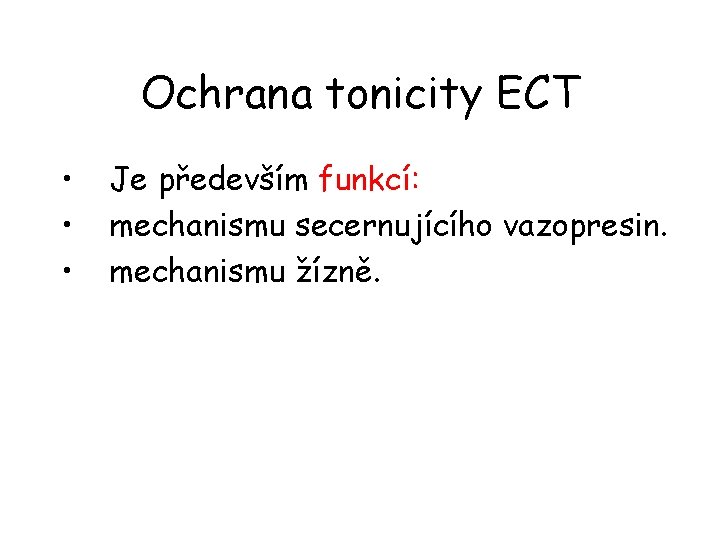 Ochrana tonicity ECT • • • Je především funkcí: mechanismu secernujícího vazopresin. mechanismu žízně.