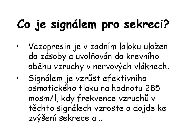 Co je signálem pro sekreci? • • Vazopresin je v zadním laloku uložen do