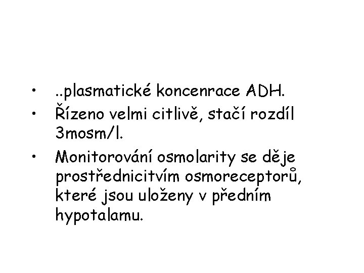  • • • . . plasmatické koncenrace ADH. Řízeno velmi citlivě, stačí rozdíl
