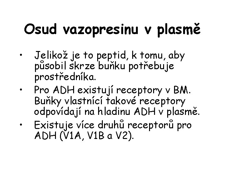 Osud vazopresinu v plasmě • • • Jelikož je to peptid, k tomu, aby