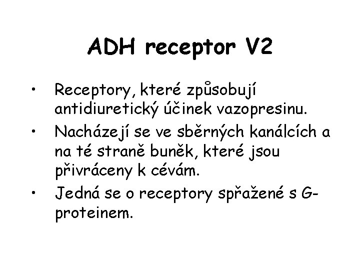 ADH receptor V 2 • • • Receptory, které způsobují antidiuretický účinek vazopresinu. Nacházejí