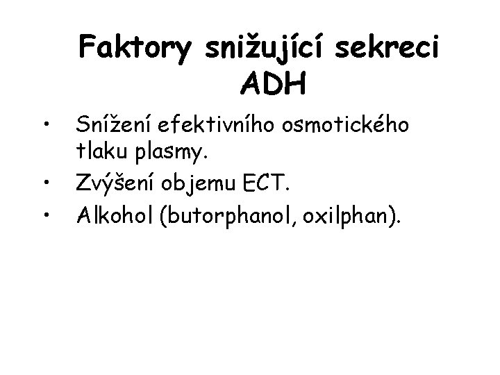 Faktory snižující sekreci ADH • • • Snížení efektivního osmotického tlaku plasmy. Zvýšení objemu