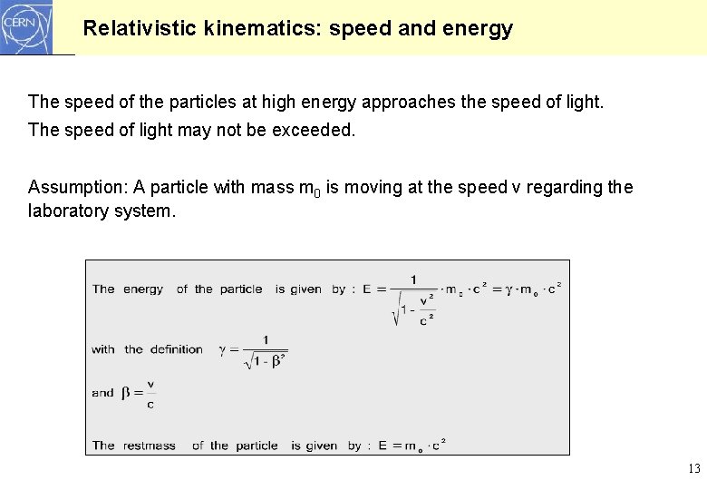 Relativistic kinematics: speed and energy The speed of the particles at high energy approaches Relativistic kinematics: speed and energy The speed of the particles at high energy approaches