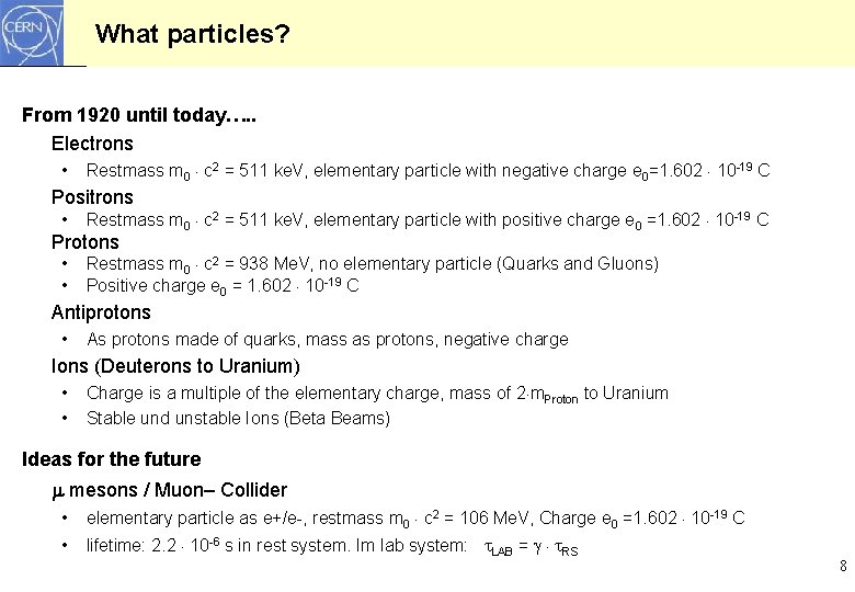 What particles? From 1920 until today…. . Electrons • Restmass m 0 c 2 What particles? From 1920 until today…. . Electrons • Restmass m 0 c 2