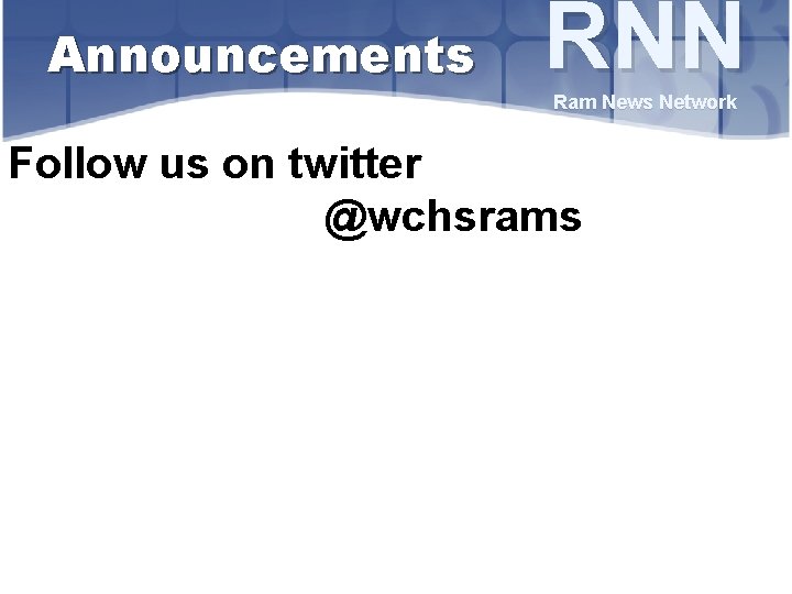 Announcements RNN Ram News Network Follow us on twitter @wchsrams 