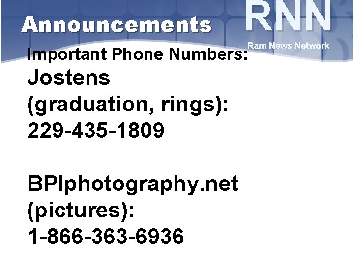 Announcements RNN Ram News Network Important Phone Numbers: Jostens (graduation, rings): 229 -435 -1809